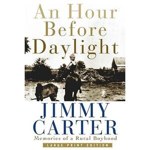 An Hour Before Daylight: Memories of a Rural Boyhood -- Jimmy Carter
